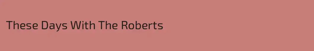 These Days With The Roberts